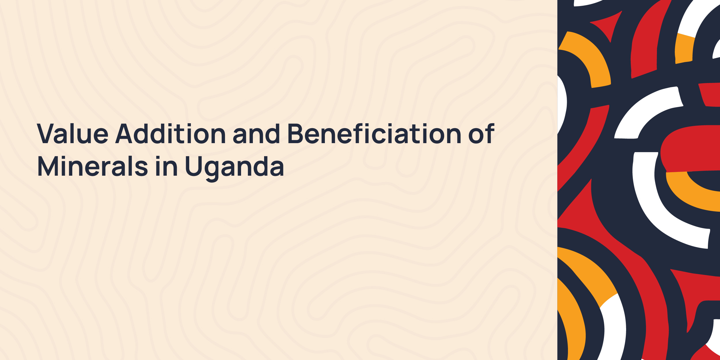 Value Addition and Beneficiation of Minerals in Uganda